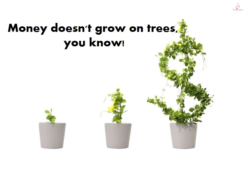 money doesnt grow on trees