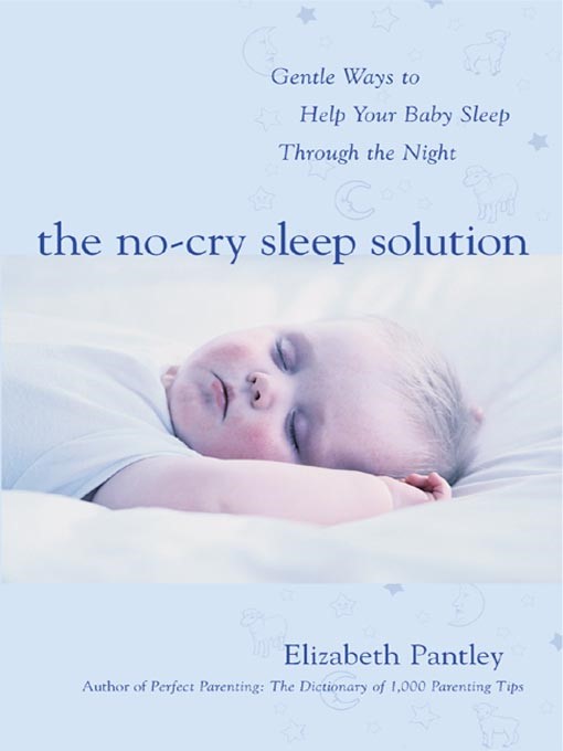 The No-Cry Sleep Solution: Gentle Ways to Help Your Baby Sleep Through The Night