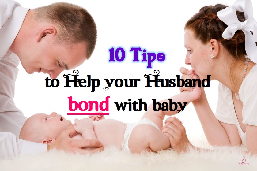10 Tips To Help Your Husband Bond With The Baby ...